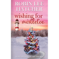 Wishing for Mistletoe: A Small Town Christian Romance - Paperback