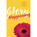 Glory Happening: Finding the Divine in Everyday Places - Paperback