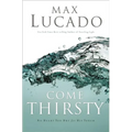 Come Thirsty: Receive What Your Soul Longs for - Paperback
