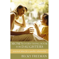 The Mom's Everything Book for Daughters: Practical Ideas for a Quality Relationship - Paperback