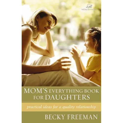 The Mom's Everything Book for Daughters: Practical Ideas for a Quality Relationship - Paperback