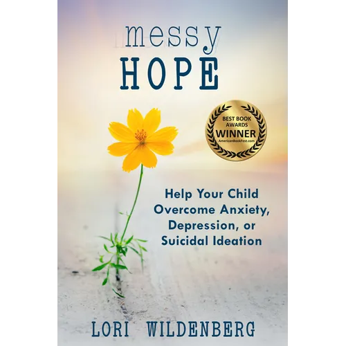Messy Hope: Help Your Child Overcome Anxiety, Depression, or Suicidal Ideation - Paperback