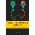 Obesity's Economic Impact: Estimating Lifetime Costs - Paperback