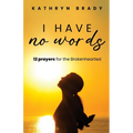 I Have No Words: 12 Prayers for the Brokenhearted - Paperback