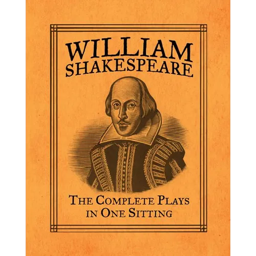 William Shakespeare: The Complete Plays in One Sitting - Hardcover