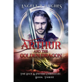Arthur & The Golden Dragon, The Once & Future Chronicles, Book 3 - Paperback