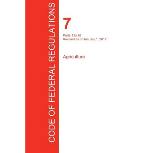 CFR 7, Parts 1 to 26, Agriculture, January 01, 2017 (Volume 1 of 15)