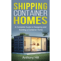 Shipping Container Homes: A complete guide to designing and building a container home - Hardcover