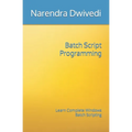 Batch Script Programming: Learn Complete Windows Batch Scripting - Paperback