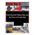 Field Marshal William Slim and the Power of Leadership