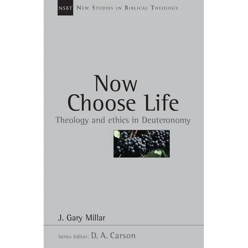 Now Choose Life: Theology and Ethics in Deuteronomy - Paperback