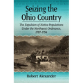 Seizing the Ohio Country: The Expulsion of Native Populations Under the Northwest Ordinance, 1787-1794