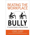 Beating the Workplace Bully: A Tactical Guide to Taking Charge - Paperback