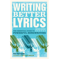 Writing Better Lyrics: The Essential Guide to Powerful Songwriting - Paperback