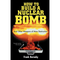 How to Build a Nuclear Bomb: And Other Weapons of Mass Destruction