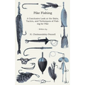 Pike Fishing - A Conclusive Look at the Baits, Tactics, and Techniques of Fishing for Pike