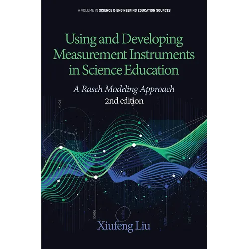 Using and Developing Measurement Instruments in Science Education: A Rasch Modeling Approach - Paperback