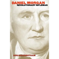 Daniel Morgan: Revolutionary Rifleman