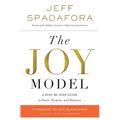 The Joy Model: A Step-By-Step Guide to Peace, Purpose, and Balance - Paperback