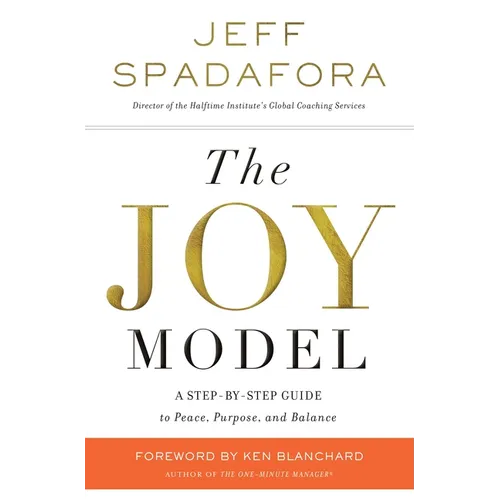 The Joy Model: A Step-By-Step Guide to Peace, Purpose, and Balance - Paperback
