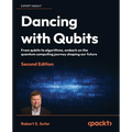 Dancing with Qubits - Second Edition: From qubits to algorithms, embark on the quantum computing journey shaping our future - Paperback