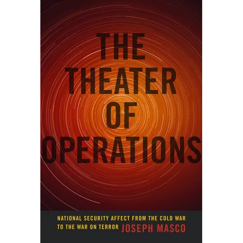 The Theater of Operations: National Security Affect from the Cold War to the War on Terror