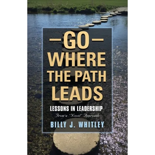Go Where The Path Leads: Lessons in Leadership From a 'Novel' Approach - Paperback