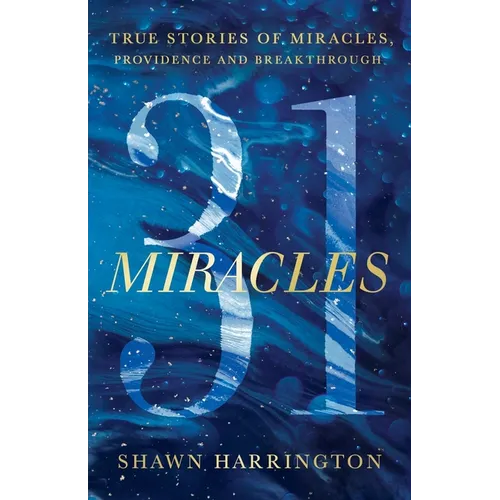 31 Miracles: True Stories of Miracles, Providence, and Breakthrough - Paperback