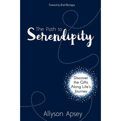 The Path to Serendipity: Discover the Gifts along Life's Journey - Paperback