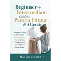 Pattern Fitting: Beginner + Intermediate Guide to Pattern Fitting and Alteration: Pattern Fitting and Alteration Compendium: How to Create Clothes Tha - Paperback