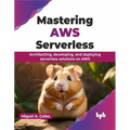 Mastering AWS Serverless: Architecting, developing, and deploying serverless solutions on AWS (English Edition) - Paperback