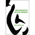 Three Questions for Sixty-Five Composers - Hardcover