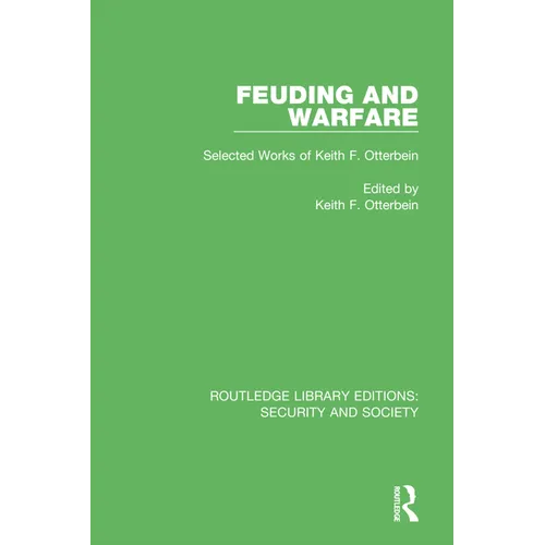 Feuding and Warfare: Selected Works of Keith F. Otterbein