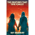 The Creatures That Time Forgot: A Positronic Book - Hardcover