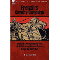French's Cavalry Campaign: A Special Corresponent's View of British Army Mounted Troops During the Boer War