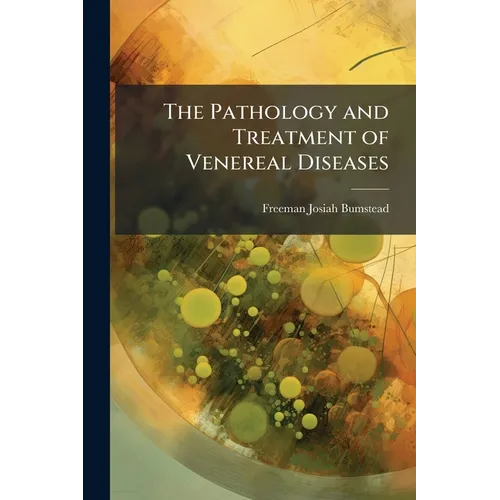 The Pathology and Treatment of Venereal Diseases
