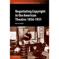 Negotiating Copyright in the American Theatre: 1856-1951