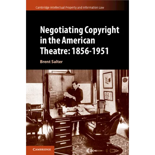 Negotiating Copyright in the American Theatre: 1856-1951