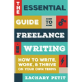 The Essential Guide to Freelance Writing: How to Write, Work, and Thrive on Your Own Terms - Paperback