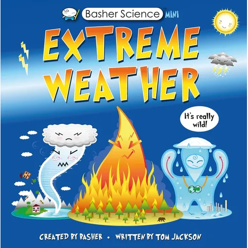Basher Science: Wild Weather: A Hot Topic!: It's Really Wild! - Hardcover