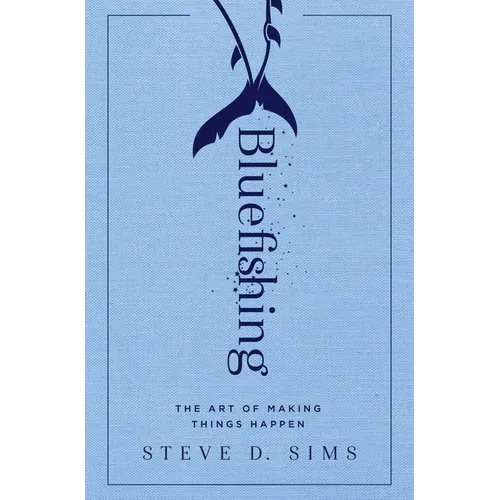 Bluefishing: The Art of Making Things Happen - Paperback