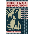 The Jazz Revolution: Twenties America & the Meaning of Jazz