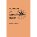 Pioneers on Maine Rivers, with Lists to 1651. Compiled from Original Sources