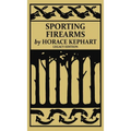 Sporting Firearms (Legacy Edition): A Classic Handbook on Hunting Tools, Marksmanship, and Essential Equipment for the Field
