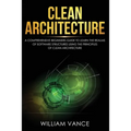 Clean Architecture: A Comprehensive Beginners Guide to Learn the Realms of Software Structures Using the Principles of Clean Architecture - Paperback