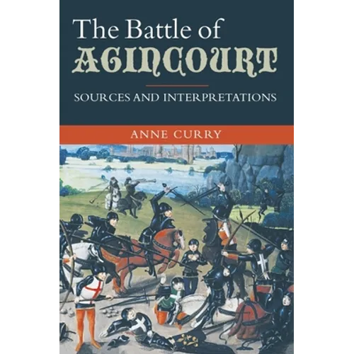 The Battle of Agincourt: Sources and Interpretations