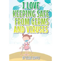 I Love Keeping Safe from Germs and Viruses - Paperback