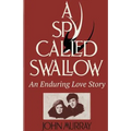 A Spy Called Swallow: An Enduring Love Story - Paperback