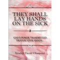They Shall Lay Hands On the Sick: God's Power Transmitted Through Your Hands - Paperback