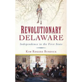 Revolutionary Delaware: Independence in the First State